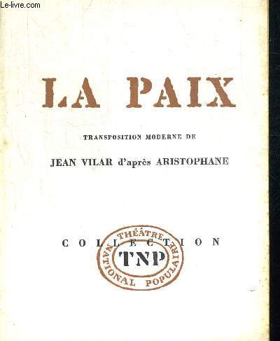 LA PAIX. TRANSPOSITION MODERNE D APRES ARISTOPHANE. COLLECTION THEATRE NATIONAL POPULAIRE