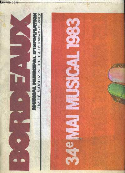 BORDEAUX. JOURNAL MUNICIPAL D INFIRMATION 4 MAI 1983 N115. 34e MAI MUSICAL 1983. HOMMAGE A JACQUES THIBAUD. LA FOIRE INTERNATIONALE DE BORDEAUX LAC. DE L EAU POUR LES CHEVAUX. LA FOIRE ST FORT. LA FETE DE L ALOSE A LA BASTIDE.