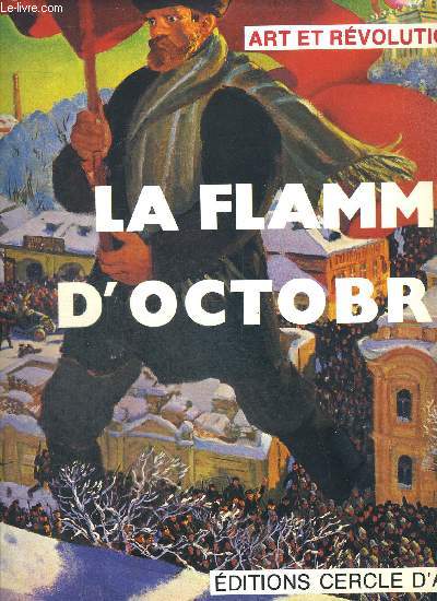 LA FLAMME D OCTOBRE. ART ET REVOLUTION.
