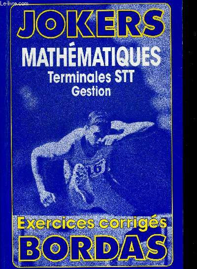 JOKERS MATHEMATIQUES TERMINALES STT GESTION. EXERCICES CORRIGES