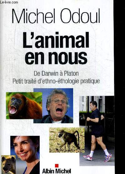 L ANIMAL EN NOUS. DE DARWIN A PLATON. PETITI TRAITE D ETHNO ETHOLOGIE PRATIQUE