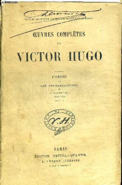 OEUVRES COMPLETES DE VICTOR HUGO. POESIE VI LES CONTEMPLATIONS II. AUJOUR D HUI. 1843 - 1855. EDITION DEFINITIVE D APRES LES MANUSCRITS ORIGINAUX