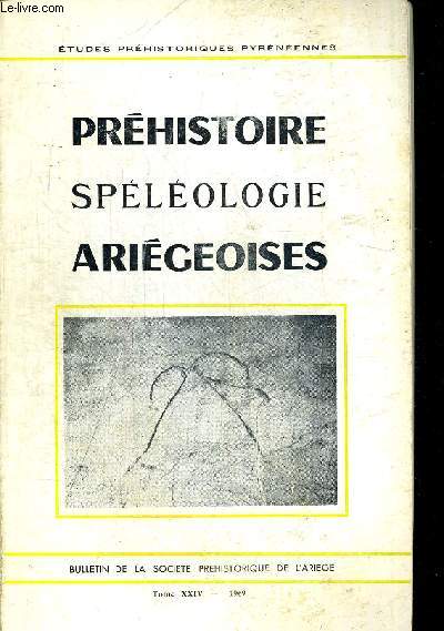 PREHISTOIRE SPELEOLOGIE ARIEGEOISES. ETUDES PREHISTORIQUES PYREENNES. TOME XXIV. 1969. L ART DE LA CAVERNE DE NIAUX (COMPLEMENTS) PAR R. GAIILLI, L.R. NOUGIER ET ROMAIN ROBERT / UNE SCENE ANTHROPOMORPHIQUE A FONT DE GAUME PAR CLAUDE BARRIERE