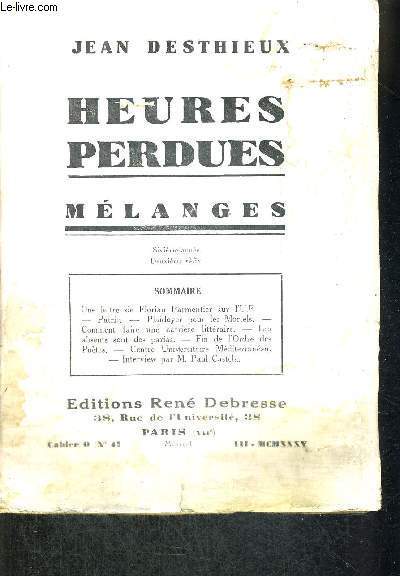 HEURES PERDUES - MELANGES - N41 - 1935 - UNE LETTRE DE FLORIAN PARMENTIER SUR L'UR - PATRIE - PLAIDOYER POUR LES MORTES - COMMENT FAIRE UNE CARRIERE LITTERAIRE - LES ABSENTS SONT DES PARIAS - FIN DE L'ORDRE DES POETES - CENTRE UNIVERSITAIRE MEDITERRANEEN