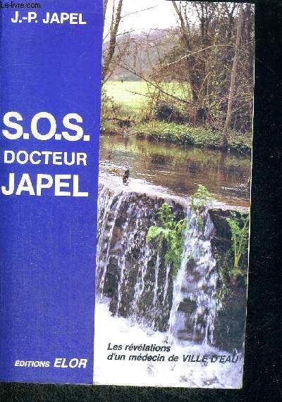 SOS DOCTEUR JAPEL - LES REVELATIONS D'UN MEDECIN DE VILLE D'EAU