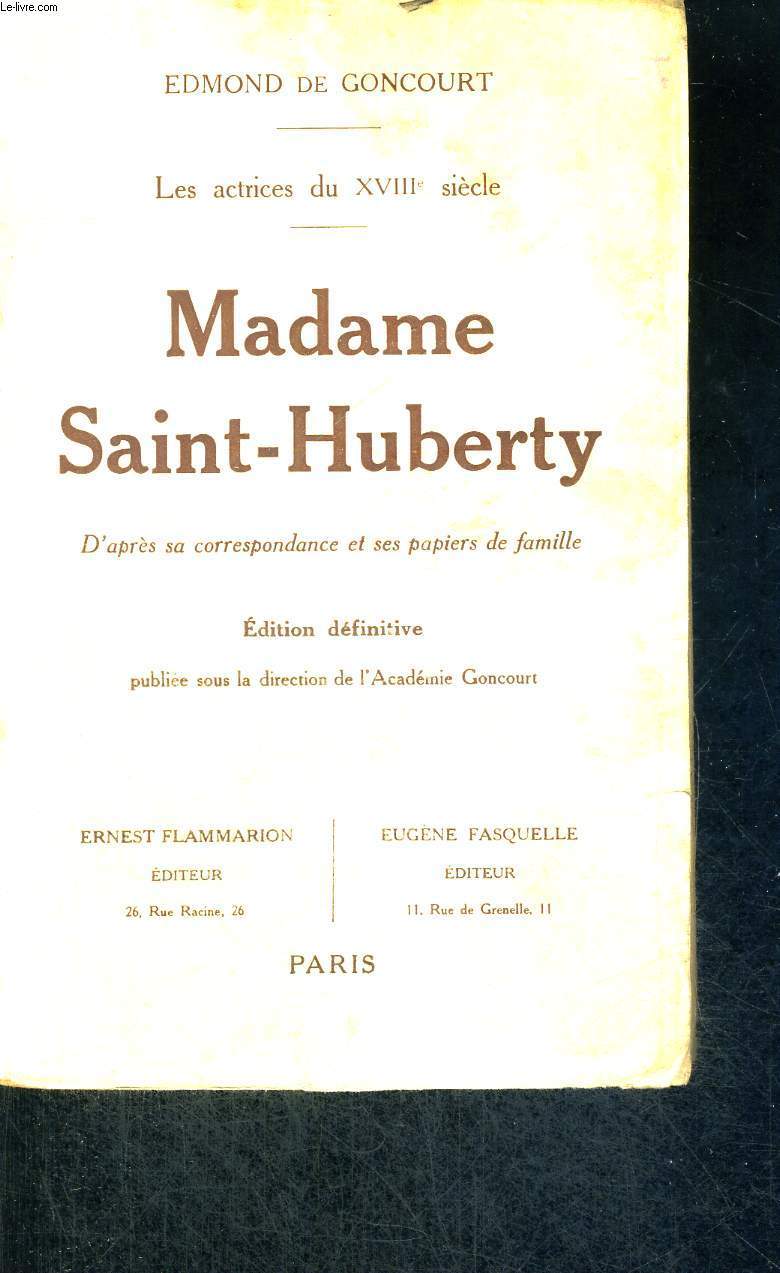 MADAME SAINT-HUBERTY - LES ACTRICES DU XVIII E SIECLE- D'APRES SA CORRESPONDANCE ET SES PAPIERS DE FAMILLE - EDITION DEFINITIVE