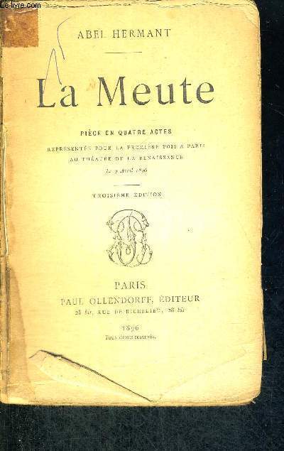 LA MEUTE - PIECE EN 4 ACTES - 3EME EDITION - REPRESENTEE POUR LA PREMIERE FOIS LE 9 AVRIL 1896