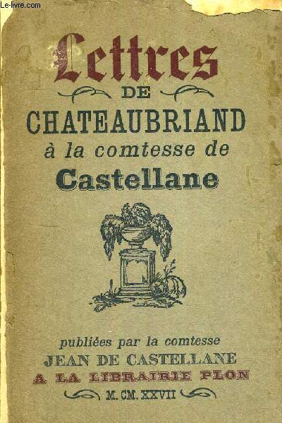 LETTRES DE CHATEAUBRIAND A LA COMTESSE DE CASTELLANE