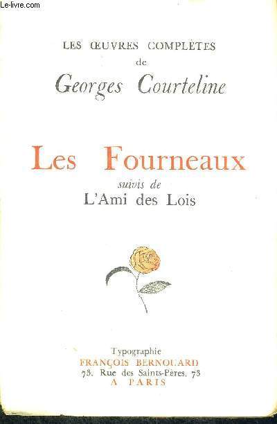 LES FOURNEAUX - SUIVIS DE L'AMI DES LOIS - LES OEUVRES COMPLETES DE GEORGES COURTELINE