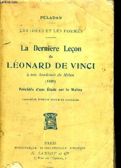 LA DERNIERE LECON DE LEONARD DE VINCI - A SON ACADEMIE DE MILAN - PRECEDEE D'UNE ETUDE SUR LE MAITRE - LES IDEES ET LES FORMES - 3EME EDITION