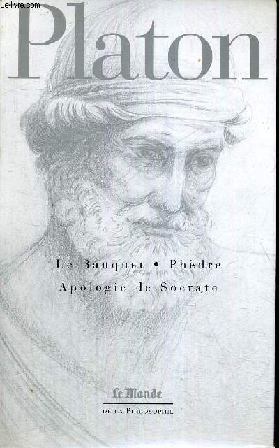 LE BANQUET - PHEDRE - APOLOGIE DE SOCRATE