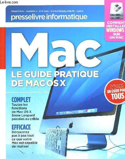 MAC - LE GUIDE PRATIQUE DE MAC OS X - ETE 2010 - N3 - TOUTES LES FONCTIONS DE MAC OS X SNOW LEOPARD PASSEES AU CRIBLE - DECOUVREZ PAS A PAS CE QUE VOTRE MAC EST CAPABLE DE REALISER