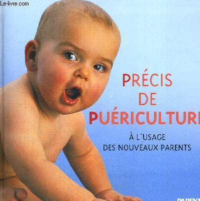 PRECIS DE PUERICULTURE - A L'USAGE DES NOUVEAUX PARENTS