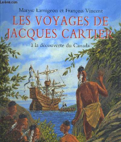 LES VOYAGES DE JACQUES CARTIER - A LA DECOUVERTE DU CANADA