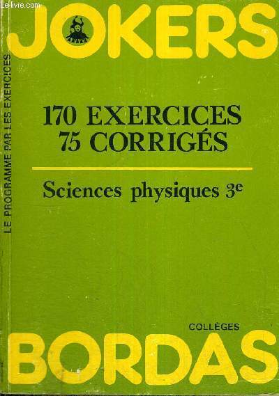 JOKERS - SCIENCES PHYSIQUES 3E - 170 EXERCICES - 75 CORRIGES - ENTREE EN 2E - COLLEGES