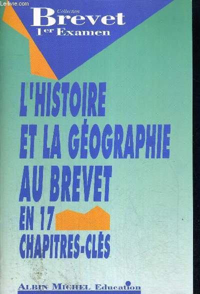 L'HISTOIRE ET LA GEOGRAPHIE AU BREVET - COLLECTION BREVET EN 17 CHAPITRE CLES - 1ER EXAMEN