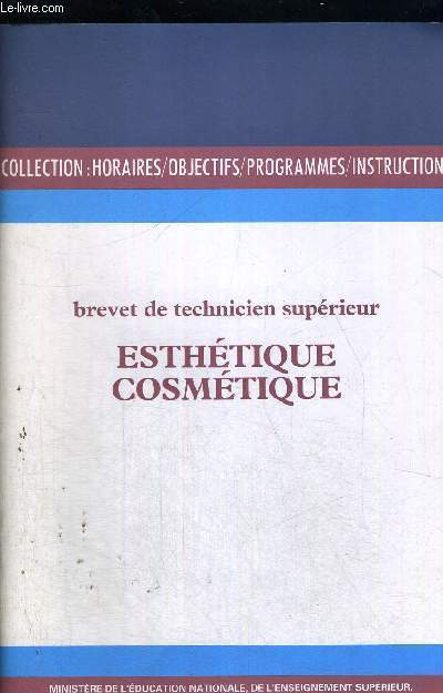 ESTHETIQUE - COSMETIQUE - BREVET DE TECHNICIEN SUPERIEUR - COLLECTION :HORAIRE / OBJECTIFS / PROGRAMMES / INSTRUCTIONS