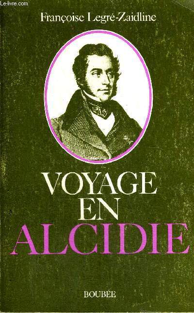 VOYAGE EN ALCIDIE - A LA DECOUVERTE D'ALCIDE D'ORBIGNY - 1802-1857
