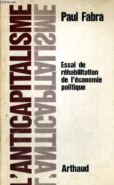 L'ANTI CAPITALISME - ESSAI DE REHABILITATION DE L'ECONOMIE POLITIQUE