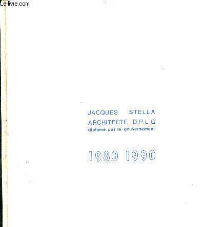 JACQUES STELLA - ARCHITECTE D.P.L.G - DIPLOME PAR LE GOUVERNEMENT - 1980 - 1990