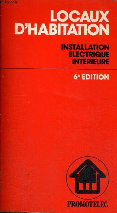LOCAUX D'HABITATION - INSTALLATION ELECTRIQUE INTERIEURE - 6E EDITION