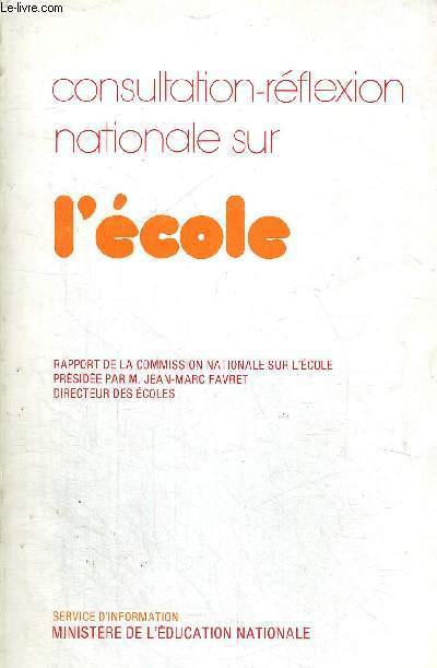 CONSULTATION REFLEXION NATIONALE SUR L'ECOLE - RAPPORT DE LA COMISSION NATIONALE SUR L'ECOLE