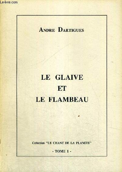 LE GLAIVE ET LE FLAMBEAU - COLLECTION LE CHANT DE LA PLANETE - TOME 1