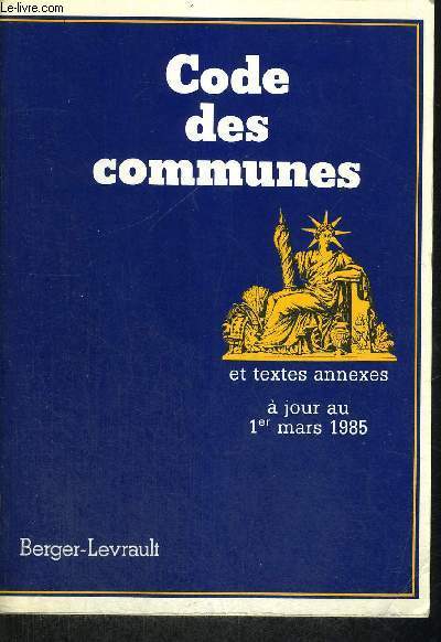 CODE DES COMMUNES - ET TEXTES ANNEXES - A JOUR AU 1ER MARS 1985