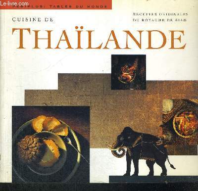 CUISINE DE THAILANDE - RECETTES ORIGINALES DU ROYAUME DE SIAM