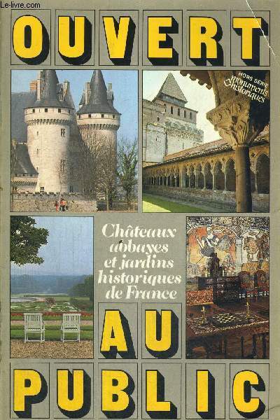 OUVERT AU PUBLIC - CHATEAUX ABBAYES ET JARDINS HISTORIQUES DE FRANCE