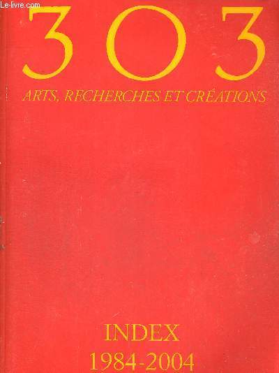 303 - ARTS, RECHERCHES ET CREATIONS - INDEX 1984-2004