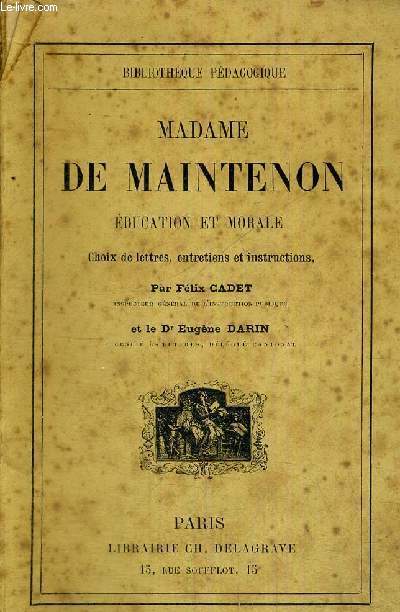 MADAME DE MAINTENON - EDUCATION ET MORALE - CHOIX DE LETTRES, ENTRETIENS ET INSTRUCTIONS - BIBLIOTHEQUE PEDAGOGIQUE