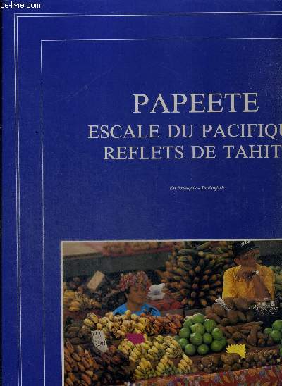 PAPEETE -ESCALE DU PACIFIQUE REFLETS DE TAHITI - EN FRANCAIS ET EN ANGLAIS