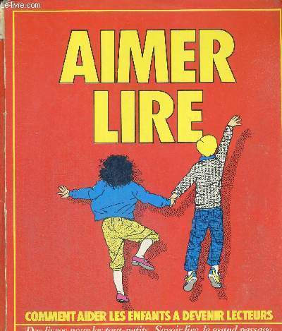 AIMER LIRE - COMMENT AIDER LES ENFANTS A DEVENIR LECTEURS