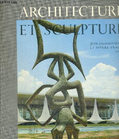ARCHITECTURE ET SCULPTURE- LES FORMES DE L'ART - DES ORIGINES A NOS JOURS - DU XVII E SIECLE AU XX E SIECLE