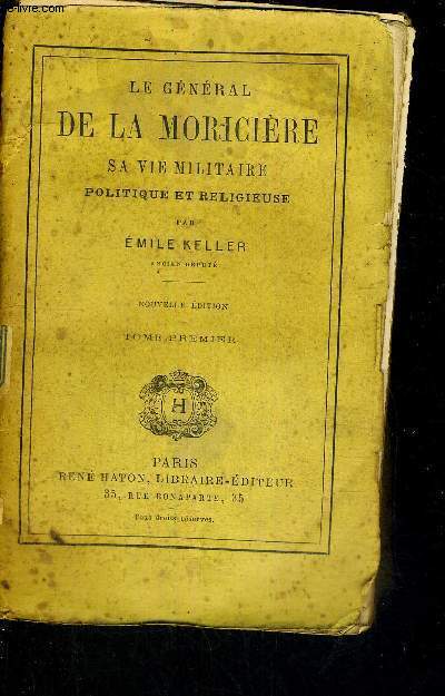 LE GENERAL DE LA MORICIERE - SA VIE MILITAIRE - POLITIQUE ET RELIGIEUSE - TOME 1 - NOUVELLE EDITION