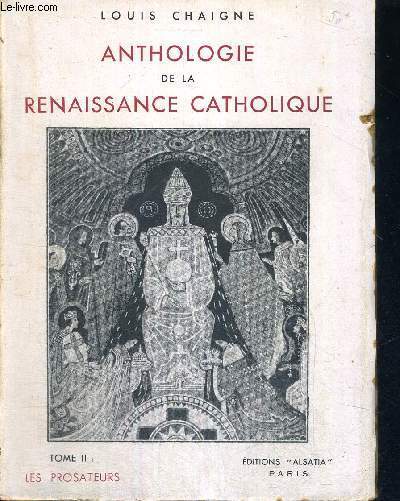 ANTHOLOGIE DE LA RENAISSANCE CATHOLIQUE - TOME 2 : LES PROSATEURS
