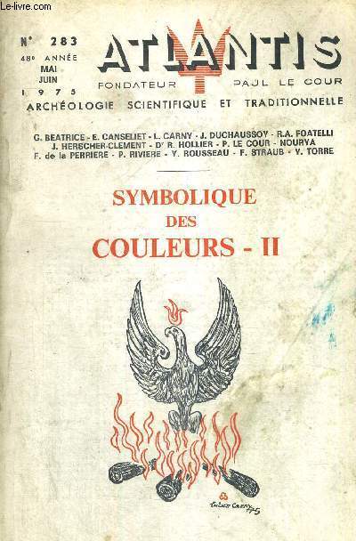 ATLANTIS - ARCHEOLOGIE SCIENTIFIQUE ET TRADITIONNELLE - SYMBOLIQUE DES COULEURS - II - N283 - 48E ANNEE - MAI - JUIN 1975 - JACQUES D'ARES - EUGENE CANSELET - DR R.HOLLIER, PAUL LE COUR, F. DE LA PERRIERE - GUY BEATRICE - LUCIEN CARNY -JACQUES DUCHAUSSOY