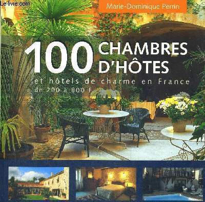 100 CHAMBRES D'HOTES ET HOTELS DE CHAMBRE EN FRANCE DE 200 A 800F