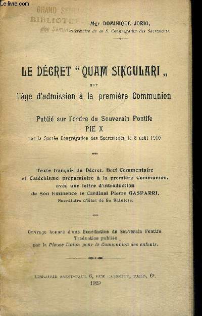 LE DECRET QUAM SINGULARI SUR L'AGE D'ADMISSION A LA PREMIERE COMMUNION - PUBLIE SUR L'ORDRE DU SOUVERAIN PONTIFE PIE X PAR LA SACREE CONGREGATION DES SACREMENTS, LE 8 AOUT 1910 - TEXTE FRANCAIS DU DECRET