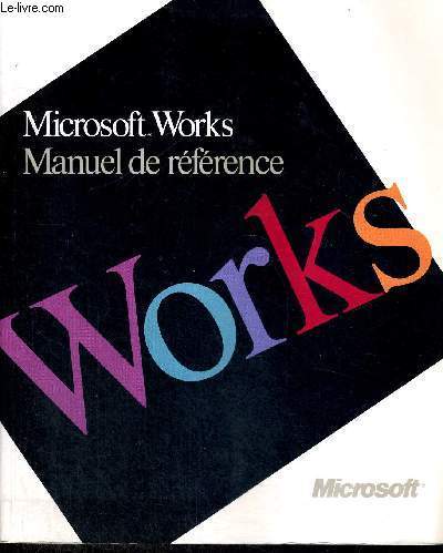 MICROSOFT WORKS - MANUEL DE REFERENCE - POUR IBM PC ET COMPATIBLES - ET POUR IBM PS/2