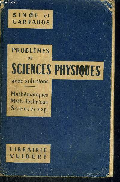 PROBLEMES DE SCIENCES PHYSIQUES - AVEC SOLUTIONS - MATHEMATIQUES - MATH.-TECHNIQUES - SCIENCES EXP - TROISIEME EDITION