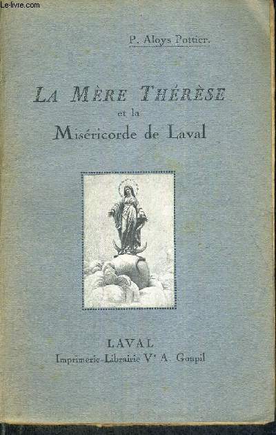 LA MERE THERESE ET LA MISERICORDE DE LAVAL - ESQUISSES & CROQUIS EN SOUVENIR DU CENTENAIRE DE LA FONDATION 1818-1918