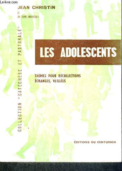 LES ADOLESCENTS - THEMES POUR RECOLLECTIONS - ECHANGES, VEILLEES - COLLECTION CATECHESE ET PASTORALE