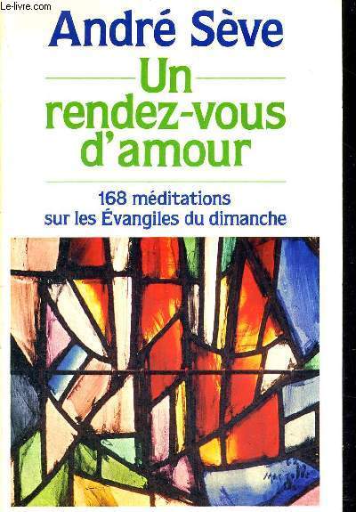 UN RENDEZ-VOUS D'AMOUR - 168 MEDITATIONS SUR EVANGILES DU DIMANCHE