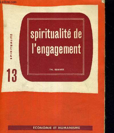SPIRITUALITE DE L'ENGAGEMENT - ECONOMIE ET HUMANISME - N 13 - SPIRITUALITE