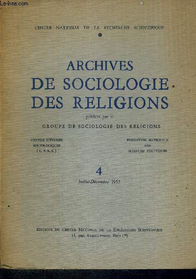 ARCHIVES DE SOCIOLOGIE DES RELIGIONS - PUBLIES PAR LE GROUPE DE SOCIOLOGIE DES RELIGIONS - CENTRE D'ETUDES SOCIOLOGIQUES- FONDATION NATIONALE DES SCIENCES POLITIQUES - N4 - JUILLET-DECMEBRE 1957 - CENTRE NATIONAL DE LA RECHERCHE SCIENTIFIQUE