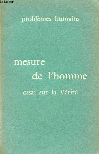 MESURE DE L'HOMME - ESSAI SUR LA VERITE/ COLLECTION 