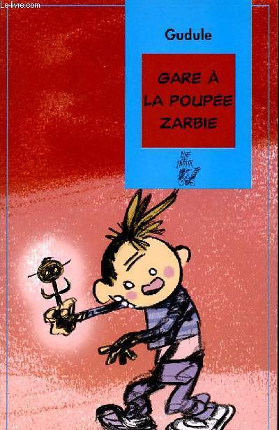 GARE A LA POUPEE ZARBIE