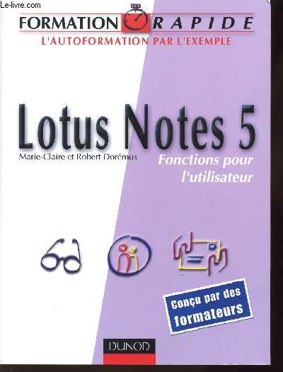 LOTUS NOTES 5 - FONCTIONS POUR L'UTILISATEUR - FORMATION RAPIDE - L'AUTOFORMATION PAR L'EXEMPLE.